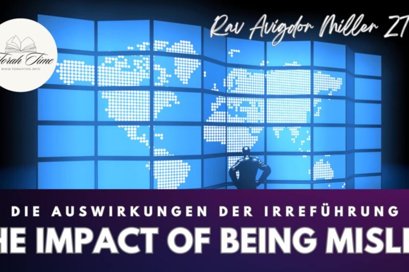 Rav Avigdor Miller: Die Auswirkungen der Irreführung / The Impact of Being Misled
